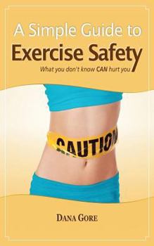 Paperback A Simple Guide to Exercise Safety: What You Don't Know CAN Hurt You Book