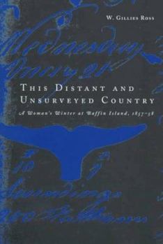 Hardcover This Distant and Unsurveyed Country, 15: A Woman's Winter at Baffin Island, 1857-1858 Book