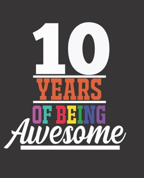 10 YEARS OF BEING AWESOME: College Ruled Lined Notebook | 120 Pages Perfect Funny Gift keepsake Journal, Diary