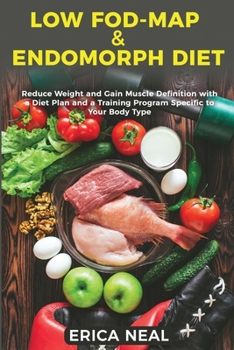 Paperback Low Fod-Map & Endomorph Diet: Reduce Weight and Gain Muscle Definition with a Diet Plan and a Training Program Specific to Your Body Type Book