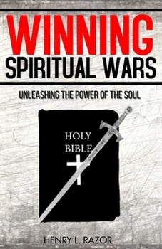 Paperback Winning Spiritual Wars: Unleashing the Power of the Soul! Book