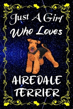 Just A Girl Who Loves Airedale Terrier: Awesome Blank Lined Airedale Terrier Journal Notebook for dog lovers