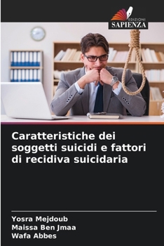 Caratteristiche dei soggetti suicidi e fattori di recidiva suicidaria (Italian Edition)