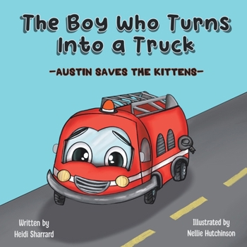 Paperback The Boy Who Turns Into a Truck: Austin Saves the Kittens Book