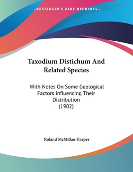 Paperback Taxodium Distichum And Related Species: With Notes On Some Geological Factors Influencing Their Distribution (1902) Book