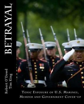 Paperback Betrayal: Toxic Exposure of U.S. Marines, Murder and Government Cover-Up Book