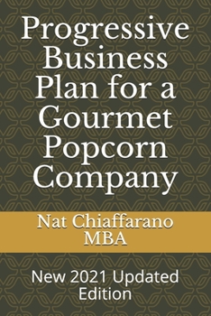 Paperback Progressive Business Plan for a Gourmet Popcorn Company: New 2021 Updated Edition Book