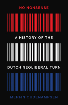 Paperback No Nonsense: A History of the Dutch Neoliberal Turn Book