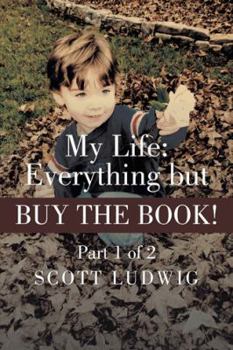 Paperback My Life: Everything But Buy the Book: Part 1 of 2 Book