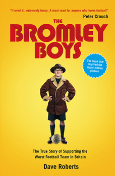 Paperback The Bromley Boys: The True Story of Supporting the Worst Football Team in Britain Book