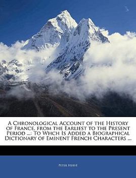 Paperback A Chronological Account of the History of France, from the Earliest to the Present Period ...: To Whch Is Added a Biographical Dictionary of Eminent F Book