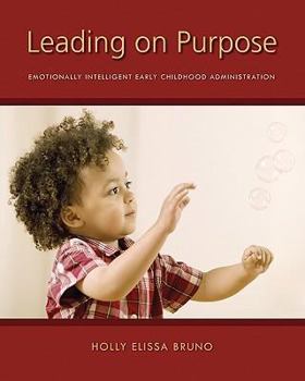 Paperback Leading on Purpose: Emotionally Intelligent Early Childhood Administration Book