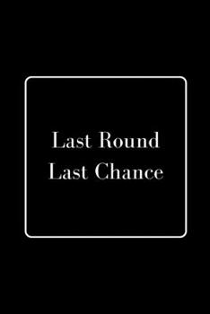 Paperback Last Round Last Chance: Funny Gag Notebook to Write In Book