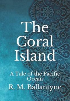 Paperback The Coral Island: A Tale of the Pacific Ocean Book