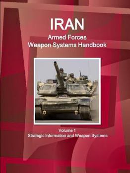 Paperback Iran Armed Forces Weapon Systems Handbook Volume 1 Strategic Information and Weapon Systems Book