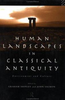 Human Landscapes in Classical Antiquity: Environment and Culture (Leicester-Nottingham Studies in Ancient Society ; V. 6)