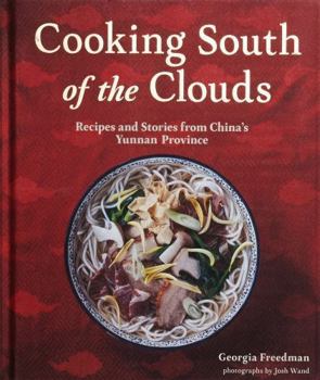 Hardcover Cooking South of the Clouds: Recipes and Stories from China's Yunnan Province Book