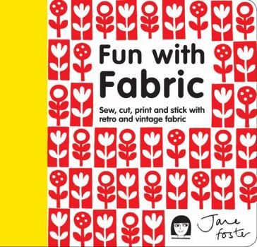 Hardcover Fun with Fabric: Sew, Cut, Print and Stick with Retro and Vintage Fabric Book