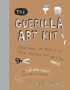 Hardcover Guerilla Art Kit: Everything You Need to Put Your Message Out Into the World (with Step-By-Step Exercises, Cut-Out Projects, Sticker Ide Book