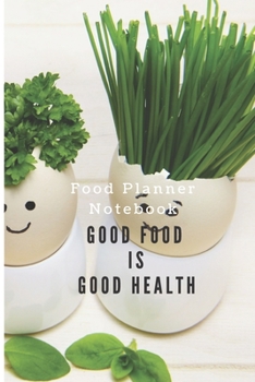 Good food is good Health Journal of Grocery Shopping list Your shopping Notebook for every week for good health: Meal Menu Planner & Grocery Shopping list for 1 year / Food Prep Book and daily planner