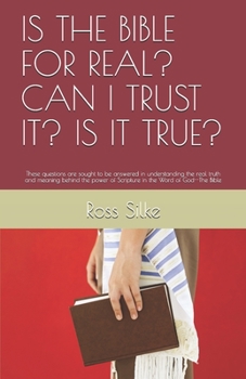 Paperback Is the Bible for Real? Can I Trust It? Is It True?: These questions are sought to be answered in understanding the real truth and meaning behind the p Book