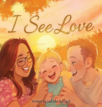 I See Love: A Story About Feeling Love Through the Heart