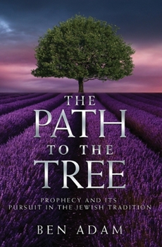 Paperback The Path to the Tree: Prophecy and its Pursuit in the Jewish Tradition Book