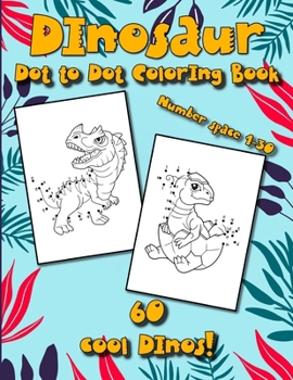 Paperback Dinosaur Dot to Dot Coloring Book: Perfect Activity Book for kids who like dinosaurs: Coloring, Dot to Dot - 60 cool Dinos! Book