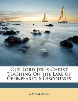 Paperback Our Lord Jesus Christ Teaching on the Lake of Gennesaret, 6 Discourses Book