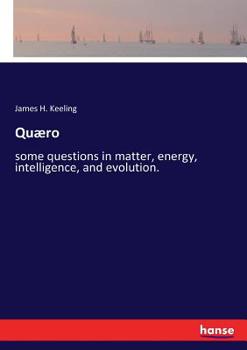 Quaero [some Questions in Matter, Energy, Intelligence, and Evolution