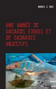 Paperback Une année de hasards exquis et de cadavres objectifs [French] Book