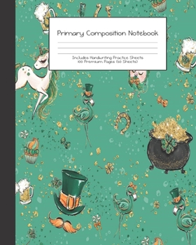 Primary Composition Notebook: St Patricks Irish Green Faux Gold |Grades K-2 | Handwriting Practice Paper|Primary Ruled With Dotted Midline | 100 Pgs ... Girls | Elementary | Teacher | School | Gift