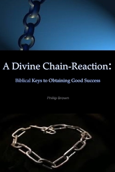 Paperback A Divine Chain-Reaction: Biblical Keys to Obtaining Good Success Book