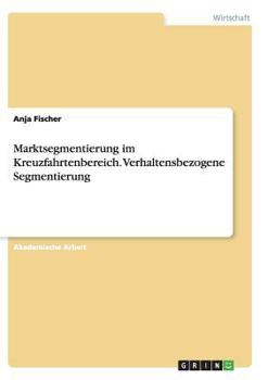 Paperback Marktsegmentierung im Kreuzfahrtenbereich. Verhaltensbezogene Segmentierung [German] Book