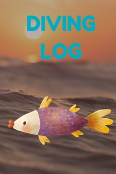 Diving Log: Track All of Your Dives With This Diving Log Book 6x9 Inches 120 Pages