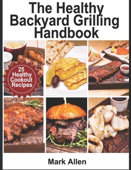 Paperback The Healthy Backyard Grilling Handbook Book