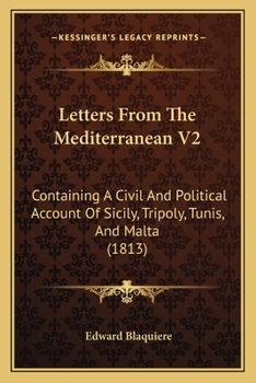 Paperback Letters From The Mediterranean V2: Containing A Civil And Political Account Of Sicily, Tripoly, Tunis, And Malta (1813) Book