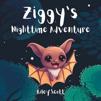 Paperback Ziggy's Brave Nighttime Adventure: A Bat's Tale of Overcoming a Fear of the Dark Book