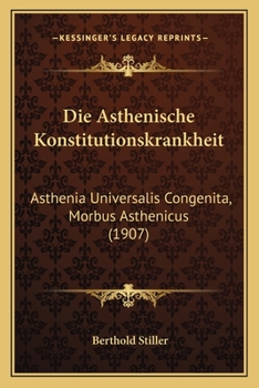 Paperback Die Asthenische Konstitutionskrankheit: Asthenia Universalis Congenita, Morbus Asthenicus (1907) [German] Book