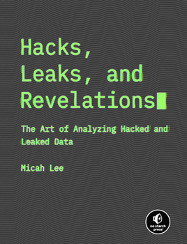 Paperback Hacks, Leaks, and Revelations: The Art of Analyzing Hacked and Leaked Data Book