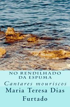 Paperback No rendilhado da espuma: Cantares mouriscos [Portuguese] Book