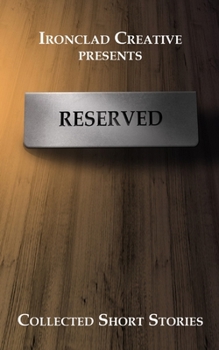 RESERVED: Short Stories: An Ironclad Creative Short Story Collection