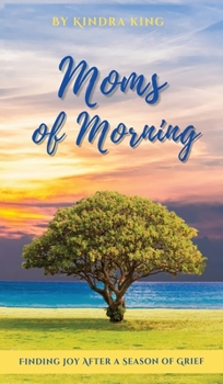 Hardcover Moms of Morning: Finding Joy After a Season of Grief Book