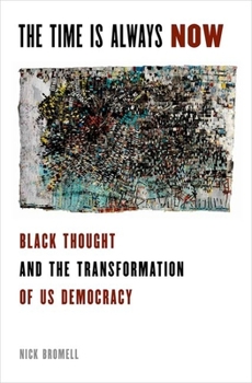 Hardcover Time Is Always Now: Black Thought and the Transformation of US Democracy Book