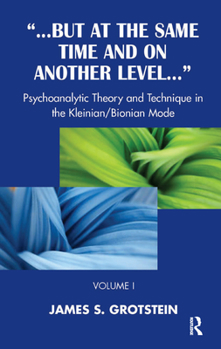 Hardcover But at the Same Time and on Another Level: Psychoanalytic Theory and Technique in the Kleinian/Bionian Mode Book