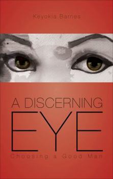 Paperback A Discerning Eye: Choosing a Good Man Book