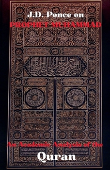 J.D. Ponce on Prophet Muhammad: An Academic Analysis of the Quran (Sacred Writings)