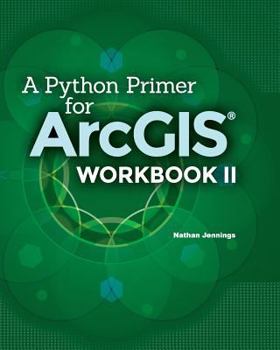 Paperback A Python Primer for ArcGIS(R): Workbook II Book