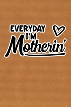 Paperback Everyday I'm Motherin': Kraft Paper Print Sassy Mom Journal / Snarky Notebook Book