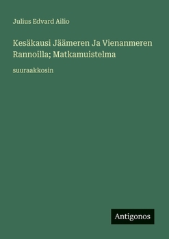 Kesäkausi Jäämeren Ja Vienanmeren Rannoilla; Matkamuistelma: suuraakkosin
